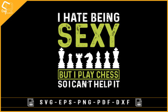 I Hate Being Sexy but I Play Chess Funny Graphics for Crafts